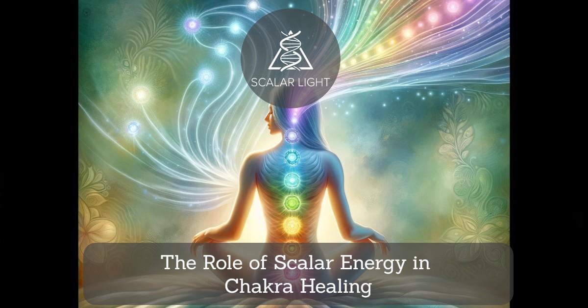 The Role of Scalar Energy in Chakra Healing