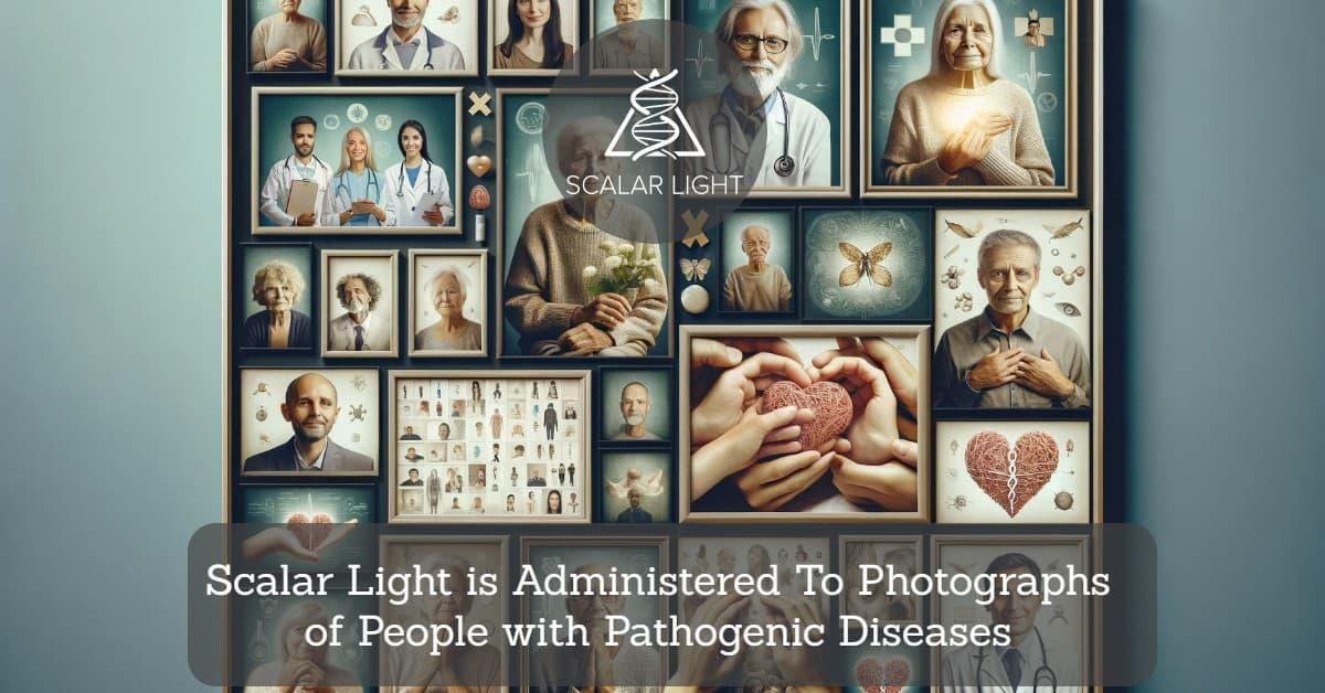 Scalar Light is Administered To Photographs of People with Pathogenic Diseases